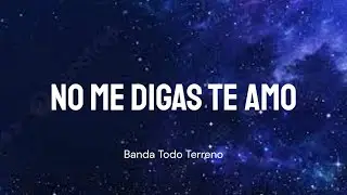 Banda Todo Terreno - No me Digas Te Amo