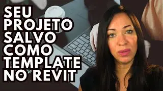 COMO TRANSFORMAR SEU PROJETO EM TEMPLATE NO REVIT