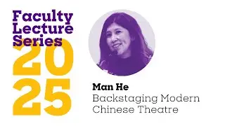 Backstaging Modern Chinese Theatre | Faculty Lecture Series 2025