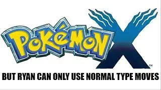 Can Ryan Beat Pok&eacute;mon X Using Only Normal Type Moves