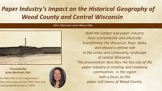 The Paper Industry&rsquo;s Impact on the Historical Geography of Wood County and Central Wisconsin