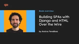 Building SPAs with Django and HTML Over the Wire I Book Overview I Andros Fenollosa I Packt