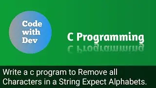 Write a C Program to Remove all Characters in a String Except Alphabets. | Code With Dev |C tutorial