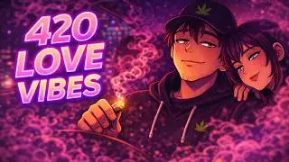 420 Love Vibes 💕 Chill Rap for Couples | special Valentine's Day Playlist