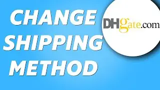 How to Change Shipping Method DHGate! (2025)