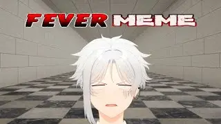 【Fever Meme】 i must be dreaming..
