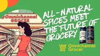 🔥 Award-Winning, All-Natural Spices Meet the Future of Grocery 🔥| @OmnichannelGrocer