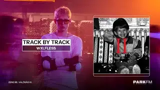 Wxlfless a Park FM-en! | Track by Track