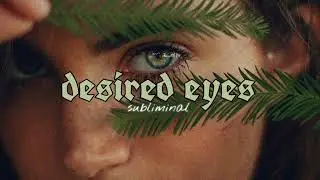 Desired Eyes || Subliminal