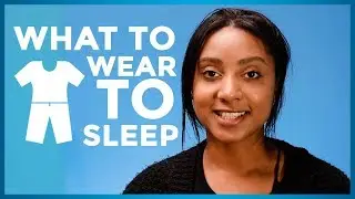 What To Wear To Sleep