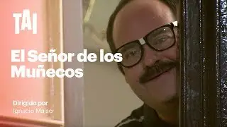 Corto: El se&ntilde;or de los mu&ntilde;ecos // Dirigido por Ignacio Maiso