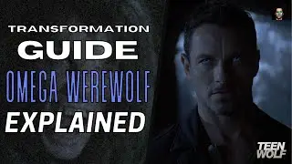 Omega Werewolf Explained | TEEN WOLF Transformation Guide