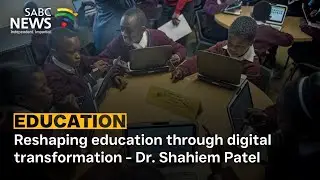 Reshaping education through digital transformation - Dr. Shahiem Patel