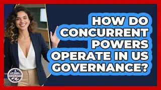 How Do Concurrent Powers Operate In US Governance?