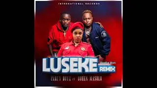 Luseke RMX by partyboyz Ft queen Mashoro 