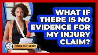 What If There Is No Evidence For My Injury Claim? - Personal Injury Law Gurus