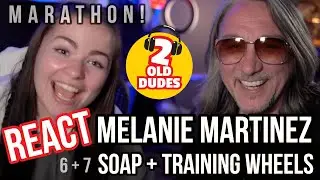 MARATHON! Reaction to Melanie Martinez - Soap + Training Wheels