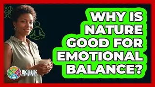 Why Is Nature Good For Emotional Balance?