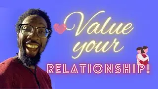 8 WAYS TO VALUE YOUR RELATIONSHIP(S)! (Being present for your partner takes work!)
