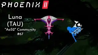 Phoenix 2 | Luna (Tau) | AoS2 community #67