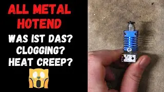Diese Probleme stehen eurem 3D Drucker bevor mit einem All Metal Hotend // Clogging, Heat Creep
