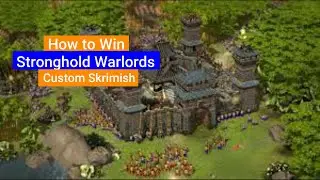 How to win custom Skirmish battle on Stronghold Warlords?