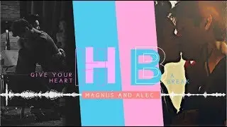 Give your heart a break ▪️ Magnus & Alec {+3x10}