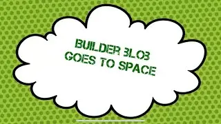 Builder Blob goes to space (stop motion)