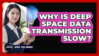Why Is Deep Space Data Transmission Slow?