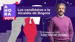 Entrevista a Juan Daniel Oviedo, candidato a la Alcaldía de Bogotá | AHORA