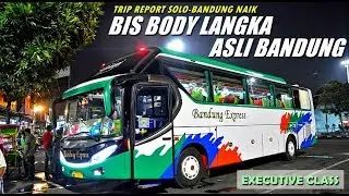 MENCOBA SANG LEGENDA ASLI BANDUNG || Trip Bandung Express Solo-Bandung Spesial Armada Berbody Langka