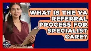 What Is The VA Referral Process For Specialist Care? - Veteran Community Guide