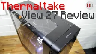 Обзор корпуса Thermaltake View 27!