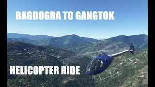 Bagdogra to Gangtok Helicopter ride: Microsoft Flight Simulator 2020