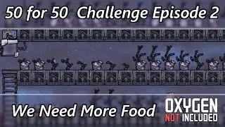 50 Dupes Go Through A Lot of Food - 50 for 50 Challenge Let's Play Episode 02 - Oxygen Not Included