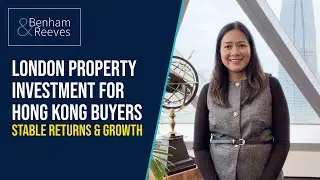 London Property Investment for Hong Kong Buyers: Stable Returns & Growth