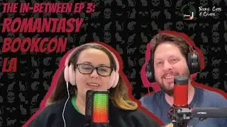 The In-Between Ep 4: Romantasy BookCon LA | Event Overview Discussion | Books, Cats, & Chaos Podcast