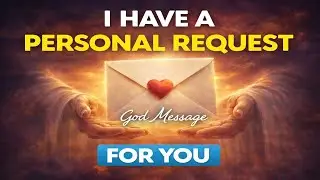 GOD MESSAGE: I Have A Personal Request For You... 🙏 (Please Listen Carefully)