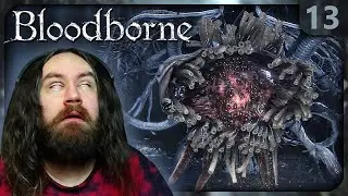 Ebrietas, Daughter of Misery, Anguish & Tears! | Let's Play Bloodborne [BLIND, Not Live] - Part 13