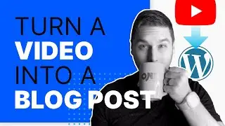 How to turn a Video into a Blog Post (EASILY!)