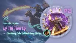 [Audio Tóm Tắt Truyện] Lý Thị Tiên Lộ: Càn Dương Thần Thể Chấn Hưng Gia Tộc – P2