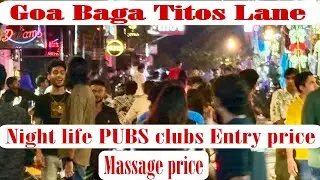 Goa Baga || night life || titos lane || clubs || pubs ||  massage price || clubs Entry price ||