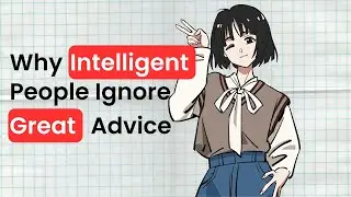 Why Intelligent People Ignore Great Advice