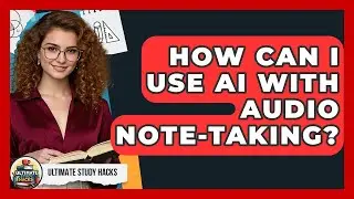 How Can I Use AI With Audio Note-taking? - Ultimate Study Hacks