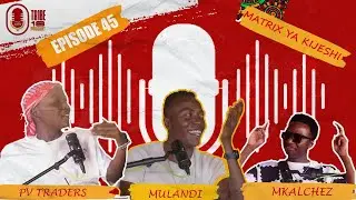 TRIBE 18 PODCAST | Episode 45 | Matrix ya Kijeshi Ft Mulandi