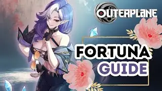 [Outerplane] ⭐ ULTIMATE FORTUNA GUIDE ⭐