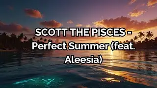 Scott The Pisces - Perfect Summer (feat. Aleesia) | Ultimate Free Music