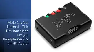 Mojo 2 Is Not Normal... This Tiny Box Made My $2K Headphones Cry (In HD Audio)