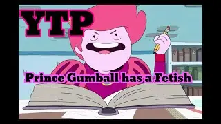 YTP: Prince Gumball has a Fetish