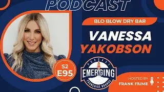 Blo Blow Dry Bar: Vanessa Yakobson on Expanding a Beauty Franchise Platform | S2E95